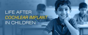 Life After Cochlear Implant in Children