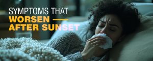 Symptoms That Worsen After Sunset