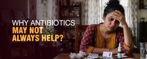 Why Antibiotics May Not Always Help