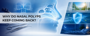 WHY DO NASAL POLYPS KEEP COMING BACK?