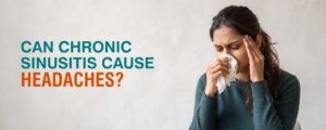 Can Chronic Sinusitis Cause Headaches?